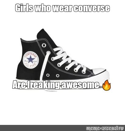 Meme: "Girls who wear converse Are freaking awesome 🔥" - All Templates ...