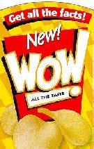 Now available at stores near you, Wow™ Potato Chips!