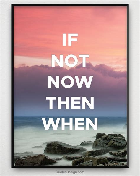 "If not now, then when?" - #ifnotnow #thenwhen #action #now # ...