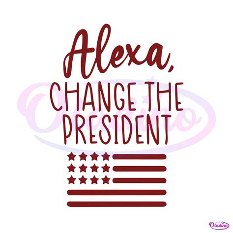 Alexa Change The President Funny Politics SVG Graphic Design File