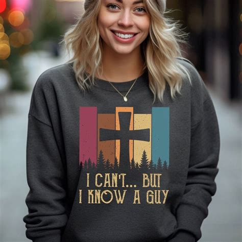 I Can't but I Know A Guy Shirt Christian Sweatshirt - Etsy