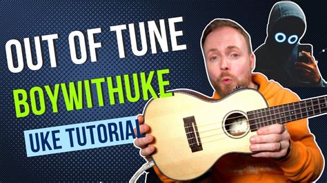 boywithuke - Out Of Tune (UKULELE TUTORIAL) - YouTube