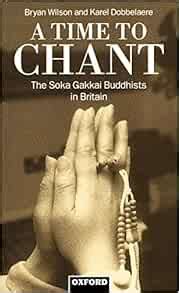 Amazon.com: A Time to Chant: The Soka Gakkai Buddhists in Britain (9780198279150): Wilson, Bryan ...