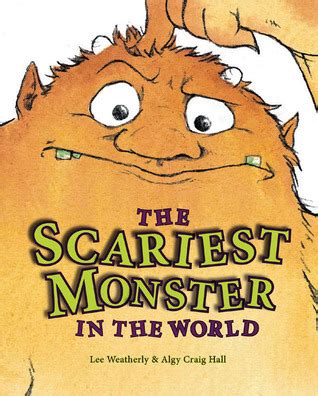 The Scariest Monster in the World by Lee Weatherly | Goodreads