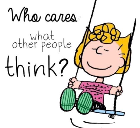 Who cares what other people think? | Wonder quotes, Sally charlie brown, Cute quotes