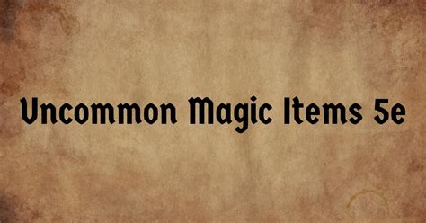 12 Uncommon Magic Items (and costs) in 5e That ANYONE Can Use