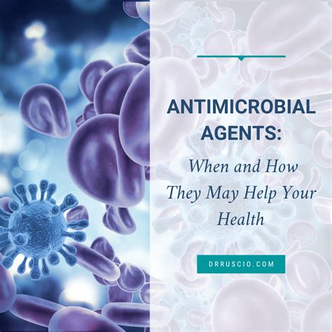 Antimicrobial Agents: When and How They May Help Your Health