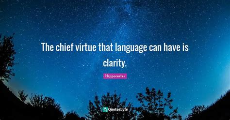 The chief virtue that language can have is clarity.... Quote by Hippocrates - QuotesLyfe