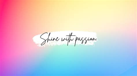 the word shine with passion written in cursive writing on a multicolored background