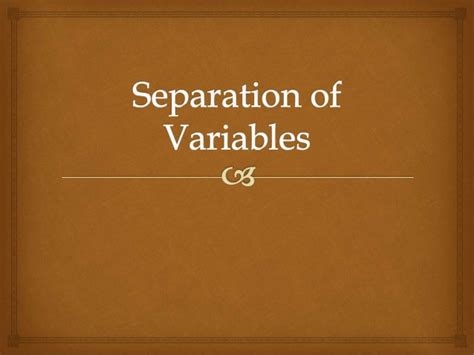 Separation of variables