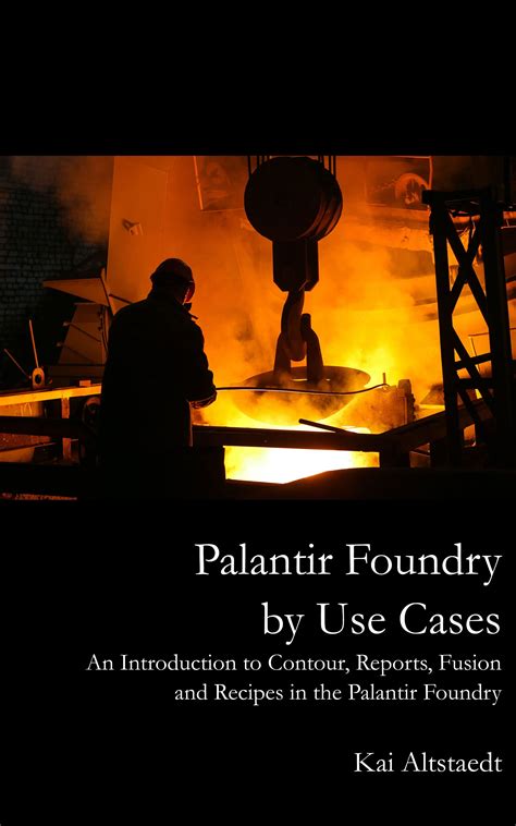 Palantir Foundry by Use cases: An introduction to Contour, Reports, Fusion and Recipes in the ...