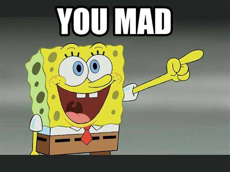 You Mad Bro? (Spongebob) Memes - Imgflip