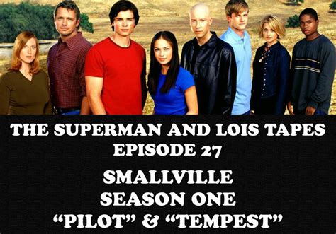 THE SUPERMAN AND LOIS TAPES EPISODE 27 – SMALLVILLE SEASON 1: PILOT AND TEMPEST – THE FORTRESS ...