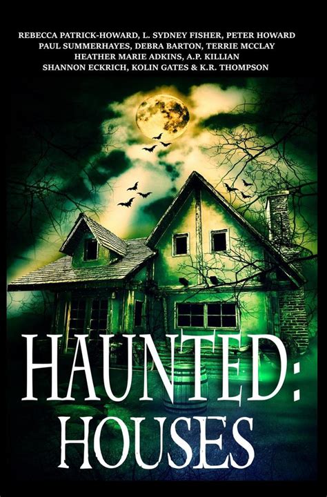 Haunted: Houses by Rebecca Patrick-Howard, A.P. Killian, and Peter Howard - Book - Read Online