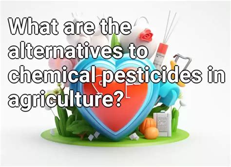 What are the alternatives to chemical pesticides in agriculture ...