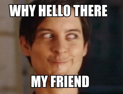 Meme Creator - Why hello there My friend