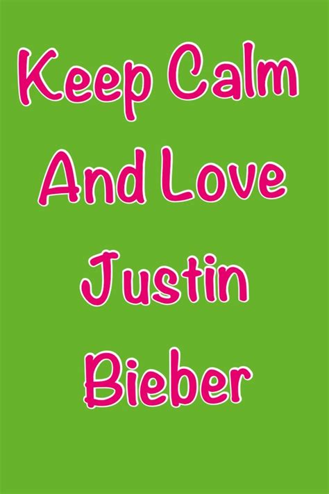 JUSTIN BIEBER | Love justin bieber, Keep calm and love, Justin bieber