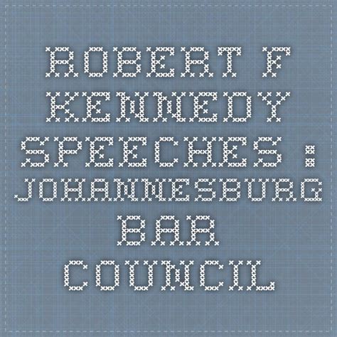 Robert F. Kennedy Speeches : Johannesburg Bar Council | Kennedy speech, Speech, Kennedy