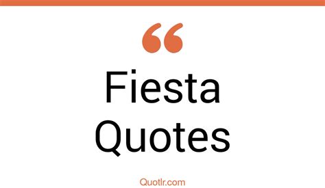 14+ Eye-Opening Fiesta Quotes That Will Inspire Your Inner Self