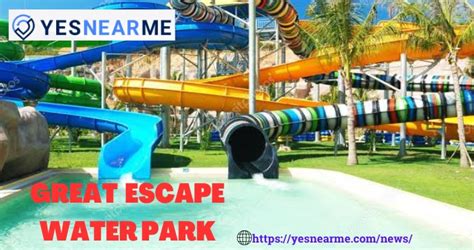 The Great Escape Water Park( All Information)