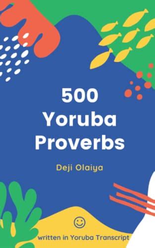 500 Yoruba Proverbs: and their meanings by Mr Deji Olaiya | Goodreads