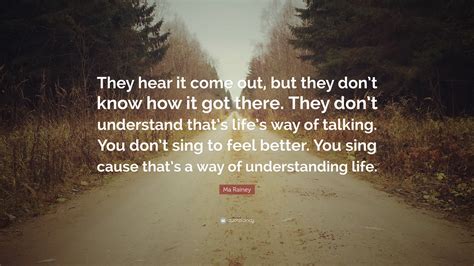 Ma Rainey Quote: “They hear it come out, but they don’t know how it got there. They don’t ...