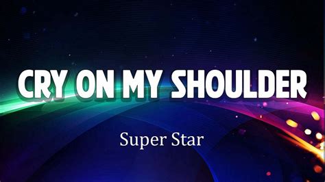 Cry on my shoulder | Super Star | [Song Lyrics] - YouTube