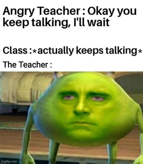 The Angry Teacher - Imgflip