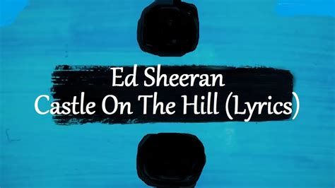 Ed Sheeran - Castle On The Hill (Lyrics) - YouTube