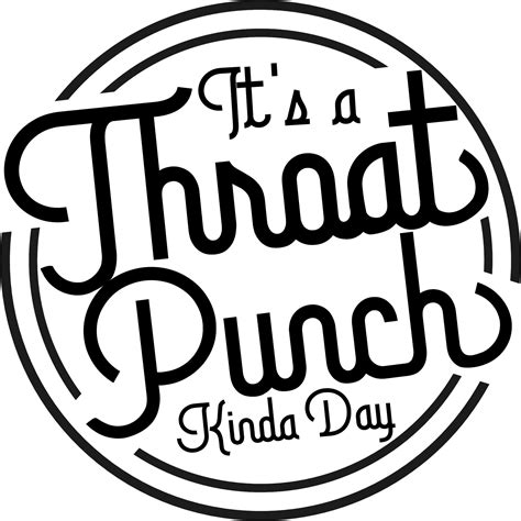 It's a Throat Punch Kind of Day Mug We can customize any of our items for an even more personal ...