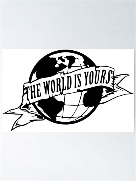 "The World Is Yours" Poster for Sale by Holo-ray | Redbubble