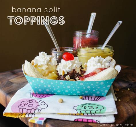 Banana Split Topping Recipes - I Wash You Dry