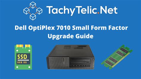 Dell OptiPlex 7010 Small Form Factor Upgrade Guide - Tachytelic.net