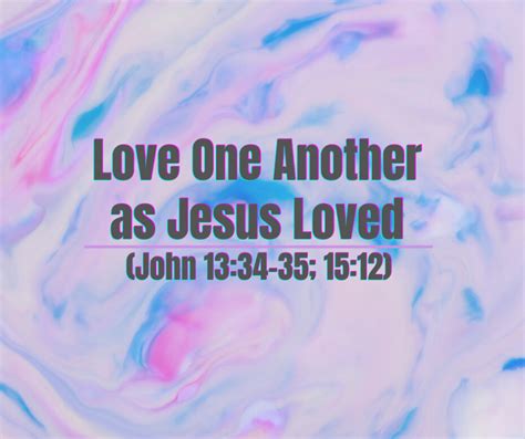 Love One Another as Jesus Loved (John 13:34-35; 15:12) – Grace ...