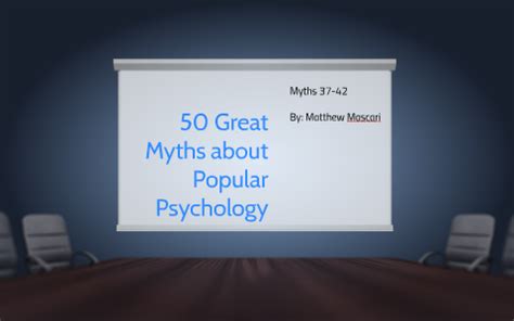 50 Great Myths about Popular Psychology by matt mascari on Prezi