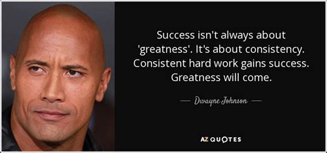 Dwayne Johnson quote: Success isn't always about 'greatness'. It's ...