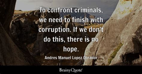 Andres Manuel Lopez Obrador - To confront criminals, we...