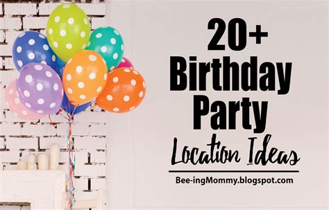 20+ Birthday Party Location Ideas