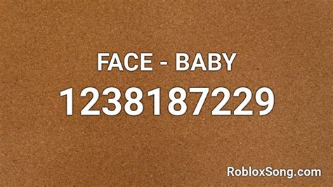 FACE - BABY Roblox ID - Roblox music codes