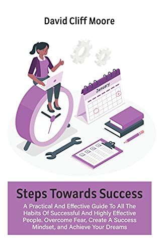 Steps Towards Success: A Practical And Effective Guide To All The Habits Of Successful And ...