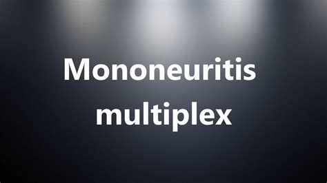 Mononeuritis multiplex - Medical Definition and Pronunciation - YouTube