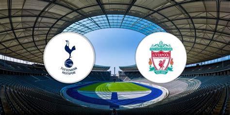 Tottenham Hotspur vs Liverpool: Livescore from EPL clash - Daily Post ...