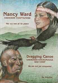 Nancy Ward / Dragging Canoe: Cherokee Chieftainess / Cherokee ...