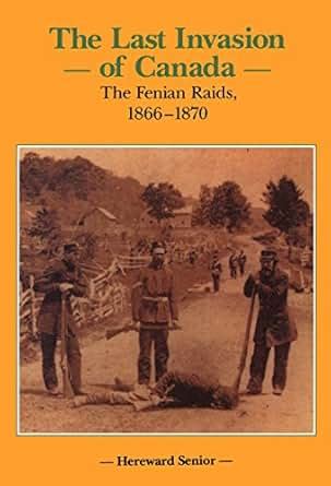 Amazon.com: The Last Invasion of Canada: The Fenian Raids, 1866–1870 ...