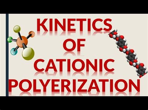 KINETICS OF CATIONIC POLYMERIZATION - YouTube