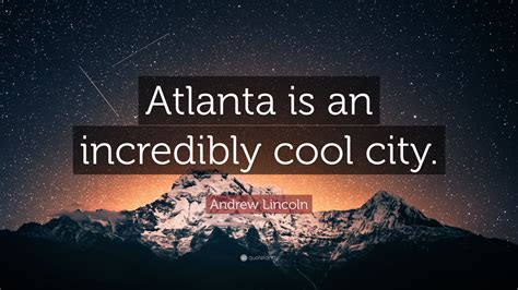 Andrew Lincoln Quote: “Atlanta is an incredibly cool city.”