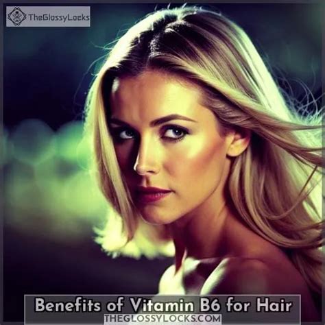 Uncover Benefits of B6 Vitamin for Hair: Growth, Restoration & More