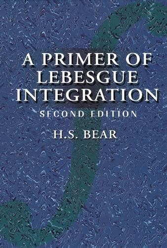 A Primer of Lebesgue Integration - Bear, H. S.: 9780120839711 - AbeBooks