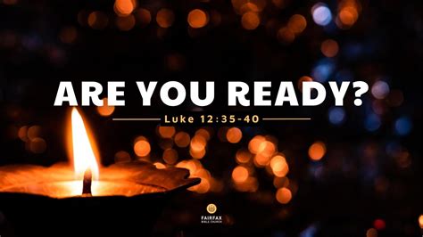 Are You Ready? (Luke 12:35-40) — Fairfax Bible Church