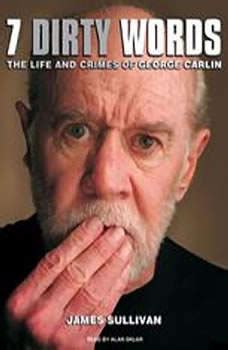 Download Seven Dirty Words: The Life and Crimes of George Carlin ...